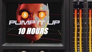 Pump It Up Bitcoin Maximalist Remix on a 10 Hour Loop