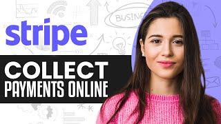 Stripe Payment Tutorial 2024  How To Use Stripe To Collect Payments Online