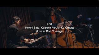 Edrf ▶︎ Koichi Sato Keisuke Furuki Ko Omura Live at Bon Courage