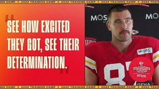 Travis Kelce “See how excited they got see their determination.”  Press Conference 815