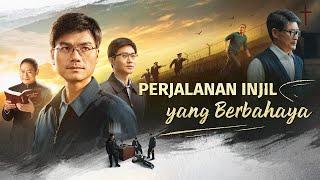 Film Rohani Perjalanan Injil yang Berbahaya Kesaksian sejati dari seorang Kristen yang menginjil