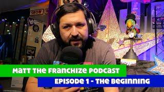 The Beginning  Matt the Franchize Podcast