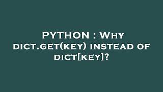 PYTHON  Why dict.getkey instead of dictkey?