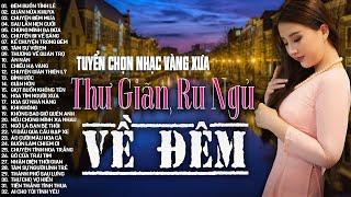 Nhạc Vàng Xưa Tuyển Chọn Thư Giãn Ru Ngủ Về Đêm  Nghe Thử Một Lần Nhạc Trữ Tình Hải Ngoại Bất Hủ