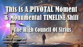 This is A PIVOTAL Moment  & Monumental TIMELINE Shift  The High Council Of Sirius