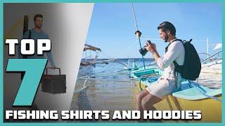 7 Best Fishing Shirts and Hoodies in 2024 Stay Stylish and Comfortable