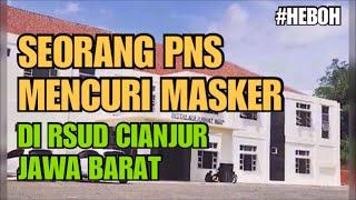 Heboh PNS Mencuri Masker di RSUD Cianjur Jawa Barat