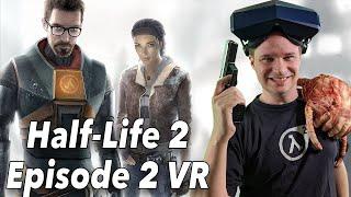 Genauso geil wie Episode 1? JAAAA - Ich spiele Half-Life 2 Episode 2 in VR