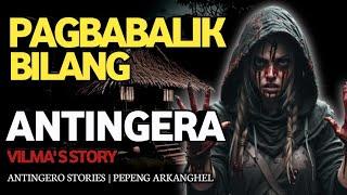 PAGBABALIK BILANG ANTINGERA Antingero Story