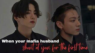 When your mafia husband shout at you for first time  Jungkook ff oneshot