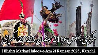 Highlights Markazi Juloos e Aza 21 Ramzan 2023 Karachi  Shahadat Moula Ali as