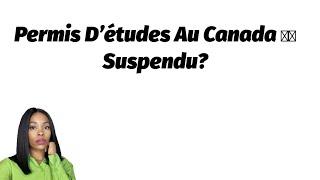 Permis D’études Au Canada  Suspendu?