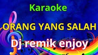 KARAOKE ORANG YANG SALAH persi dj remik cocok buat nafa wanita dan cowok musik yang mendayu dayu