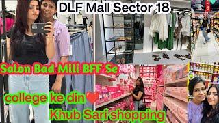 DLF MALL SECTOR 18  NOIDA️ INDIA’S LARGEST MALL SHOPPING WITH BFF️‍️  daily vlog ️