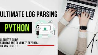 Ultimate Log Parsing Guide With Python  Extract  information and create a report