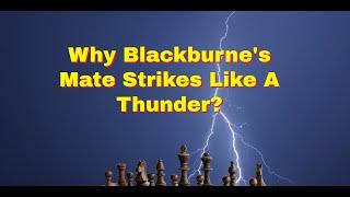 Why Blackburnes Mate Strikes Like  A Thunder?