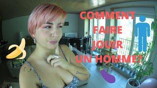 COMMENT FAIRE JOUIR UN HOMME?