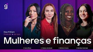 🟣 Elas PODem  Mulheres e Finanças com Carol Rosa Juliana Andrade Mônica Costa e Marilise Andrade