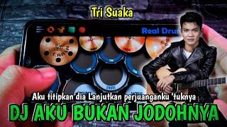 DJ AKU BUKAN JODOHNYA  TRI SUAKA  REAL DRUM COVER 