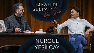 İbrahim Selim ile Bu Gece #64 Nurgül Yeşilçay İlyada