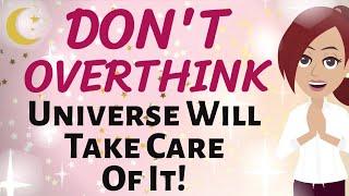 Abraham Hicks  DONT OVERTHINK  THE UNIVERSE WILL TAKE CARE OF IT   Law of Attraction