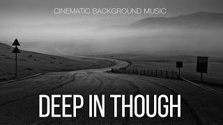 Free Music  Сontemplative Cinematic Background Music For Videos  Deep In Though