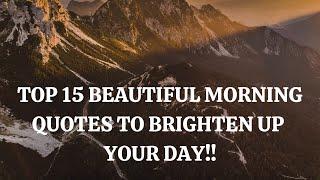 TOP 15 BEAUTIFUL MORNING QUOTES TO BRIGHTEN UP YOUR DAY