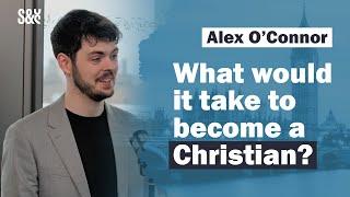 Alex OConnor The Cosmic Skeptic explains what could make him believe in God