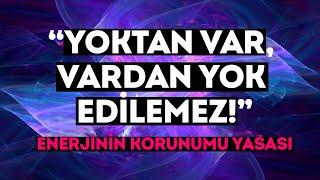 Enerjinin Korunumu Yasası - Yoktan Var Vardan Yok Edilemez