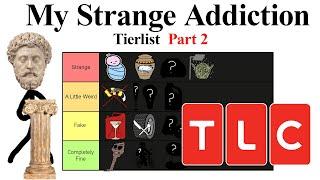 My Strange Addiction Tierlist Pt 2