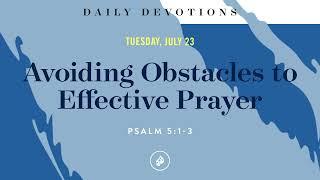 Avoiding Obstacles to Effective Prayer – Daily Devotional