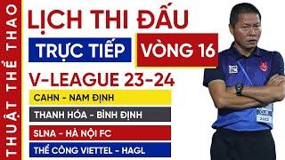 Lịch thi đấu vòng 16 V-League 2324  CAHN vs Nam Định SLNA vs Hà Nội FC Thanh Hóa vs Bình Định