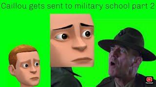 Caillou goes to military school part 2 SPECIAL