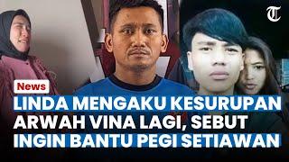 Mengejutkan Linda Ngaku Kesurupan Arwah Vina Lagi Ingin Bantu Pegi Setiawan