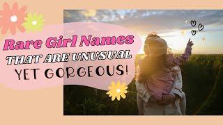RARE GIRL NAMES - UNUSUAL Yet GORGEOUS Baby Names For Girls