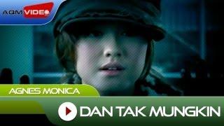 Agnes Monica - Dan Tak Mungkin  Official Video