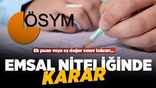 ÖSYM’den emsal niteliğinde karar  Ek puan veya eş değer sınav tekrarı