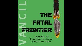 The Fatal Frontier by Matt Vancil Audiobook - Chapter 18 - Gladiator in Arena Consilium Capit