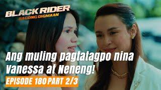 Black Rider Ang muling pagtatagpo nina Vanessa at Neneng Episode 180 - Part 23