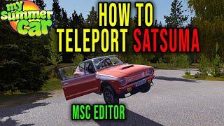 HOW TO TELEPORT SATSUMA TO A SELECTED LOCATION MSC Editor - My Summer Car