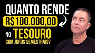 DESCUBRA Quanto RENDE 100 mil no TESOURO com JUROS semestrais?