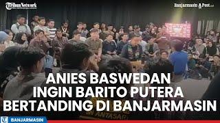 Anies Janji Bangun Stadion Sepakbola Internasional Ingin Barito Putera Bertanding di Banjarmasin