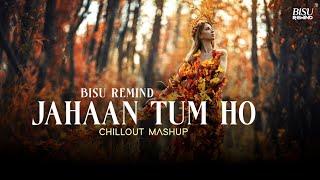 Jahaan Tum Ho Mashup  Shrey Singhal  Romantic Chillout  BISU REMIND