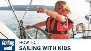 Sailing with Kids  Part 1  Yachting World