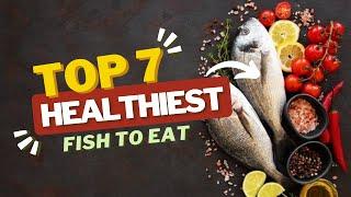 The Ultimate Guide to Choosing the Healthiest Fish to Eat Nutritional Benefits and Low-Contaminant
