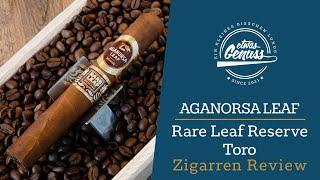 Ein feines Blatt - Aganorsa Leaf Rare Leaf Reserve Toro Zigarren Review