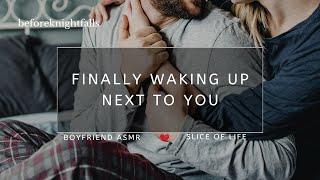 ASMR finally waking up next to you