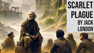 The Scarlet Plague by Jack London - Full Length Audiobook