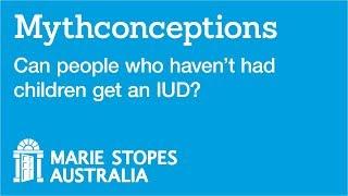 Can people who havent had children get an IUD?