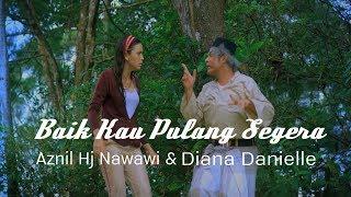Aznil Hj Nawawi & Diana Danielle - Baik Kau Pulang Segera Official Music Video